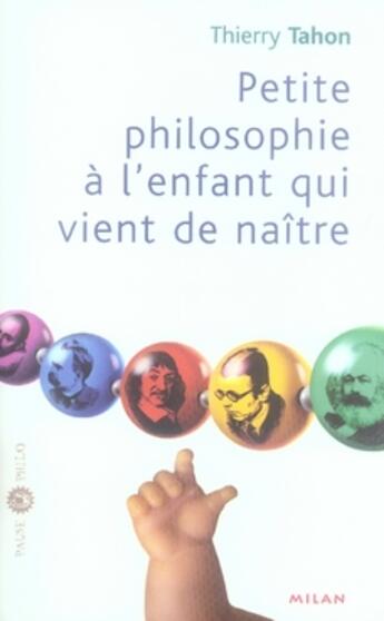 Couverture du livre « Petite philosophie à l'enfant qui vient de naître » de Thierry Tahon aux éditions Milan