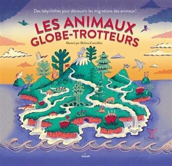 Couverture du livre « Les animaux globe-trotteurs » de Castrillon Melissa aux éditions Milan