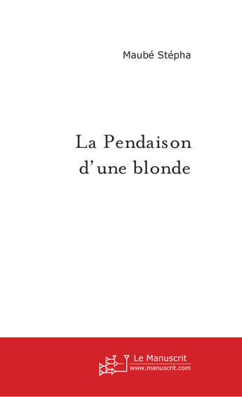 Couverture du livre « La pendaison d'une blonde » de Maube Stepha aux éditions Le Manuscrit