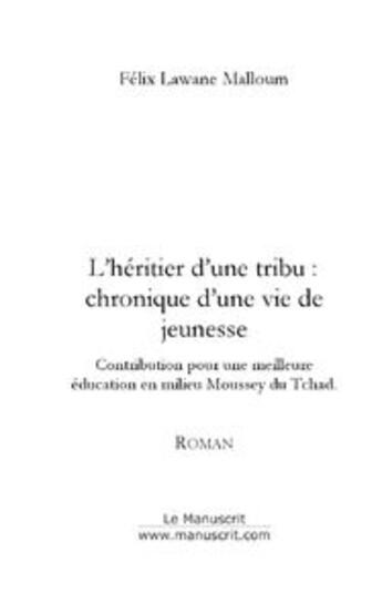 Couverture du livre « L'heritier d'une tribu : chronique d'une vie de jeunesse » de Felix Lawane Malloum aux éditions Le Manuscrit