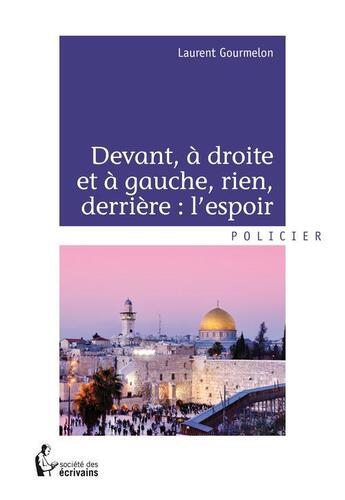 Couverture du livre « Devant, à droite et à gauche, rien, derrière : l'espoir » de Laurent Gourmelon aux éditions Societe Des Ecrivains