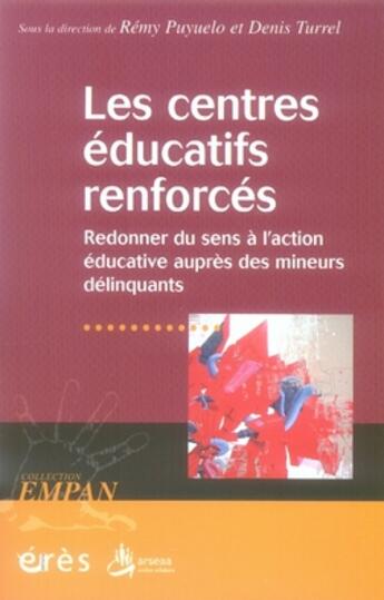 Couverture du livre « Les centres éducatifs renforcés ; redonner du sens à l'action éducative auprés des mineurs délinquants » de Puyuelo Remy/Turrel aux éditions Eres