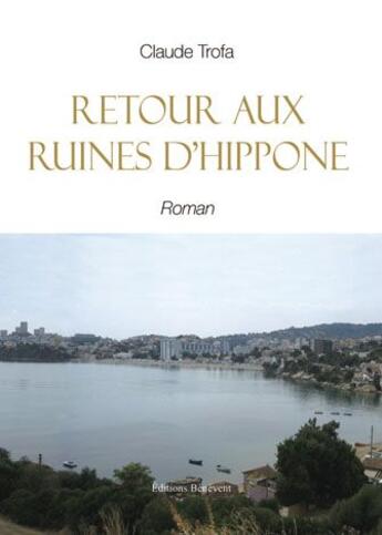 Couverture du livre « Retour aux ruines d'Hippone » de Claude Trofa aux éditions Benevent