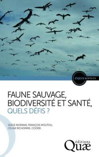 Couverture du livre « Faune sauvage ; biodiversité et santé ; quels défis » de Francois Moutou et Serge Morand aux éditions Quae