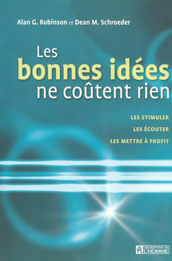 Couverture du livre « Les bonnes idées ne coûtent rien ; les écouter, les stimuler, les mettre à profit » de Alan G. Robinson et Dean M. Schroeder aux éditions Editions De L'homme