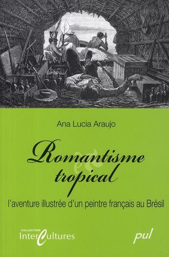 Couverture du livre « Romantisme tropical ; l'aventure illustrée d un peintre français au Brésil » de Aroujo Ana Lucia aux éditions Presses De L'universite De Laval