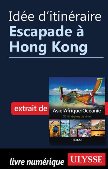 Couverture du livre « Idée d'itinéraire ; escapade à Hong Kong » de  aux éditions Ulysse