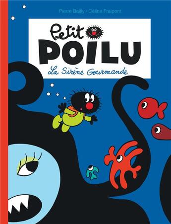 Couverture du livre « Petit Poilu Tome 1 : la sirène gourmande » de Pierre Bailly et Celine Fraipont aux éditions Dupuis