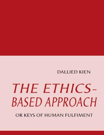 Couverture du livre « The ethics based approach ; or keys of human fulfiment » de Dallied Kien aux éditions Books On Demand