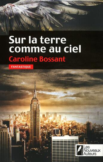 Couverture du livre « Sur la terre comme au ciel » de Caroline Bossant aux éditions Les Nouveaux Auteurs