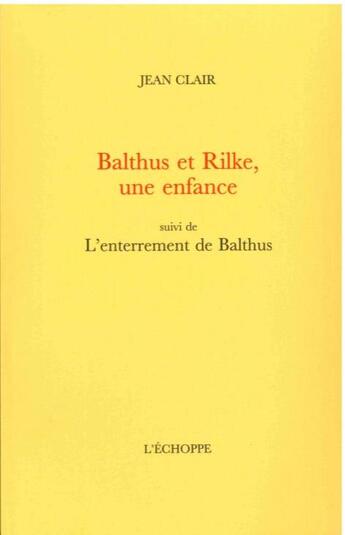 Couverture du livre « Balthus et Rilke, une enfance : l'enterrement de Balthus » de Jean Clair aux éditions L'echoppe