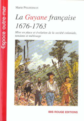 Couverture du livre « La guyane francaise, 1676-1763 ; mise en place et evolution de la societe coloniale, tensions et metissage » de Marie Polderman aux éditions Ibis Rouge