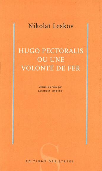 Couverture du livre « Hugo Pectoralis ou une volonté de fer » de Nikolai Leskov aux éditions Syrtes