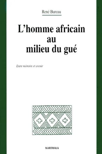 Couverture du livre « L'homme africain au milieu du gué ; entre mémoire et avenir » de Rene Bureau aux éditions Karthala
