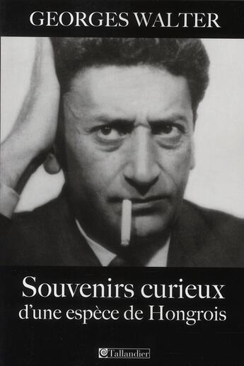 Couverture du livre « Souvenirs curieux d'une espèce de hongrois » de Georges Walter aux éditions Tallandier