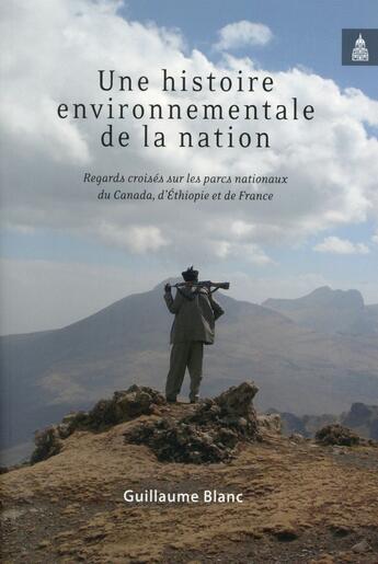 Couverture du livre « Une histoire environnementale de la nation ; regards croisés sur les parcs nationaux du Canada, d'Ethiopie et de France » de Guillaume Blanc aux éditions Editions De La Sorbonne