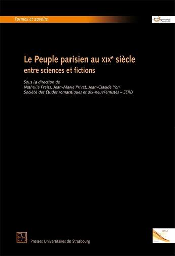 Couverture du livre « Le Peuple parisien au XIXe siècle entre sciences et fictions » de Nathalie Preiss aux éditions Pu De Strasbourg