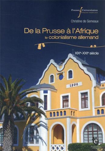 Couverture du livre « De la Prusse à l'Afrique : le colonialisme allemand, XIXe-XXIe siècle » de Christine De Gemeaux aux éditions Pu Francois Rabelais