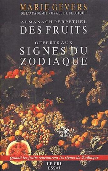 Couverture du livre « Almanach perpétuel des fruits offerts aux signes du zodiaque ; quand les fruits rencontrent les signes du zodiaque » de Marie Gevers aux éditions Parole Et Silence