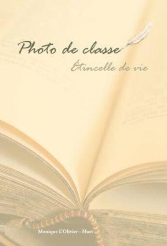 Couverture du livre « Photo de classe ; étincelle de vie » de Monique L'Olivier-Huet aux éditions Chloe Des Lys