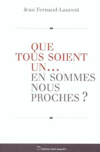 Couverture du livre « Que tous soient un... en sommes-nous proches? » de Jean Fernand-Laurent aux éditions Saint Augustin