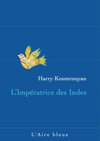 Couverture du livre « L'impératrice des Indes » de Harry Koumrouyan aux éditions Éditions De L'aire