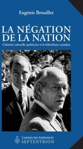 Couverture du livre « La négation de la nation ; l'identité culturelle québécoise et le fédéralisme canadien » de Eugenie Brouillet aux éditions Pu Du Septentrion