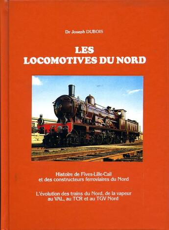 Couverture du livre « Les locomotives du nord ; histoire de Fives-Lille-Cail et des constructeurs ferroviaires du nord » de Joseph Dubois aux éditions Publi-nord