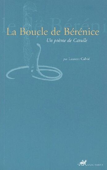 Couverture du livre « La boucle de Bérénice ; un poème de Catulle » de Calvie Laurent aux éditions Anacharsis