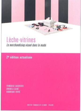 Couverture du livre « Lèche-vitrines ; le merchandising visuel dans la mode (2e édition) » de Dominique Herve et Francoise Sackrider et Gwenola Guide aux éditions Institut Francais De La Mode