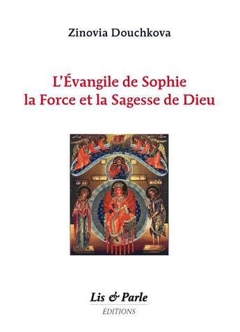 Couverture du livre « L'évangile de Sophie, la force et la sagesse de Dieu » de Zinovia Douchkova aux éditions Lis Et Parle