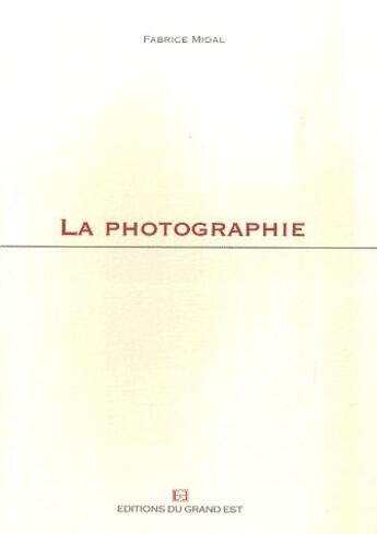 Couverture du livre « La photographie » de Fabrice Midal aux éditions Grand Est