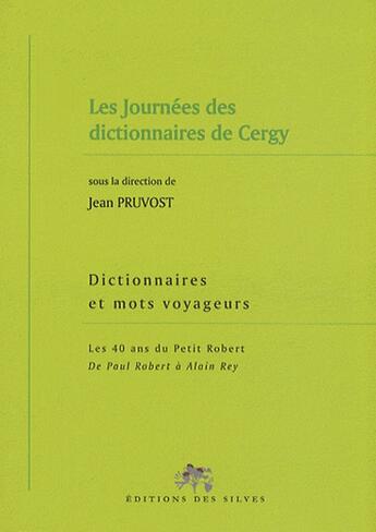 Couverture du livre « Dictionnaires Et Mots Voyageurs - Les 40 Ans Du Petit Robert - De Paul Robert A Alain Rey » de Collectif (Pruvost) aux éditions Des Silves