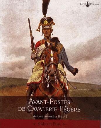 Couverture du livre « Avant-postes de cavalerie légère » de Brack Fortune De aux éditions Histoire Et Collections