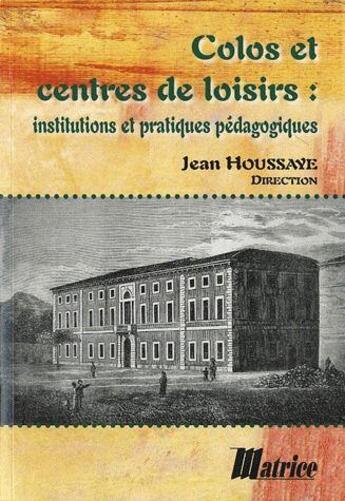 Couverture du livre « Colos et centres de loisirs institutions et pratiques pedagogiques » de Jean Houssaye aux éditions Champ Social