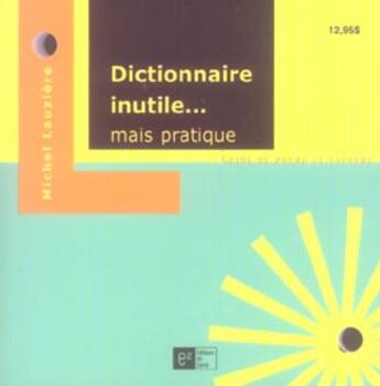 Couverture du livre « Dictionnaire inutile mais pratique » de Michel Lauziere aux éditions Au Carre