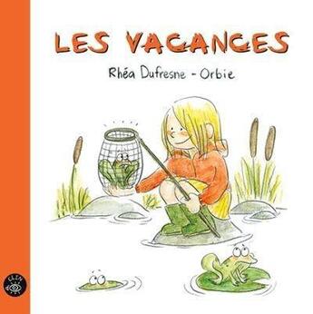 Couverture du livre « Les vacances » de Rhea Dufresne et Orbie aux éditions Isatis