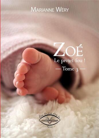 Couverture du livre « Chloe-celestine-zoe - t03 - zoe, le projet fou » de Marianne Wery aux éditions Etre Vu Pour Etre Lu