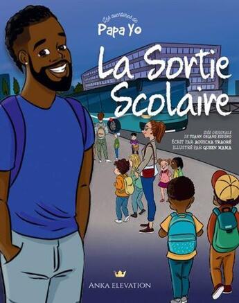 Couverture du livre « Les aventures de Papa Yo Tome 1 : la sortie scolaire » de Queen Mama et Aouicha Traore aux éditions Anka Elevation