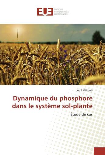 Couverture du livre « Dynamique du phosphore dans le systeme sol-plante » de Mihoub Adil aux éditions Editions Universitaires Europeennes
