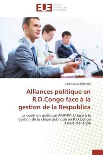 Couverture du livre « Alliances politique en r.d.congo face a la gestion de la respublica - la coalition politique amp-pal » de Lisasi Ndombe Cedric aux éditions Editions Universitaires Europeennes