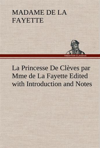 Couverture du livre « La princesse de cleves par mme de la fayette edited with introduction and notes » de La Fayette M-M. aux éditions Tredition