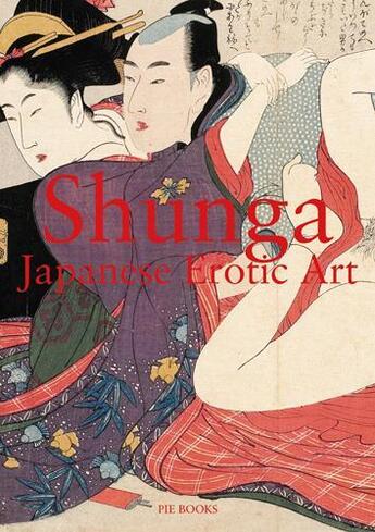 Couverture du livre « Shunga japanese ; eroctic art » de  aux éditions Pie Books