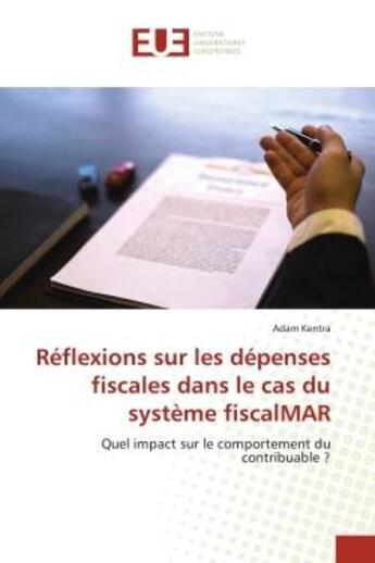 Couverture du livre « Reflexions sur les depenses fiscales dans le cas du systeme fiscalmar - quel impact sur le comportem » de Kentra Adam aux éditions Editions Universitaires Europeennes