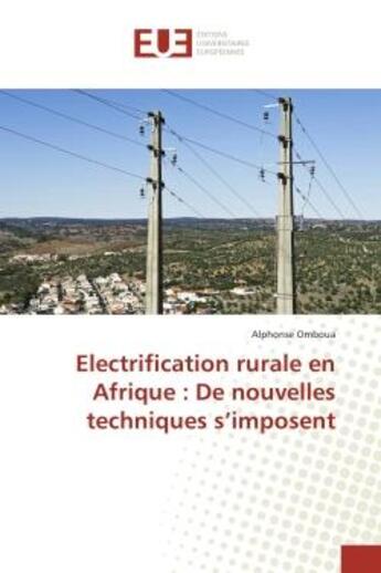 Couverture du livre « Electrification rurale en Afrique : De nouvelles techniques s'imposent » de Alphonse Omboua aux éditions Editions Universitaires Europeennes