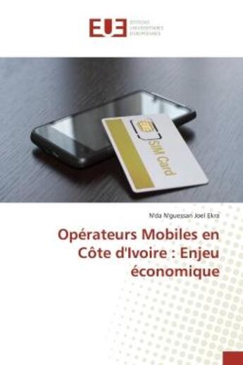 Couverture du livre « Operateurs Mobiles en Cote d'Ivoire : Enjeu economique » de Ekra aux éditions Editions Universitaires Europeennes