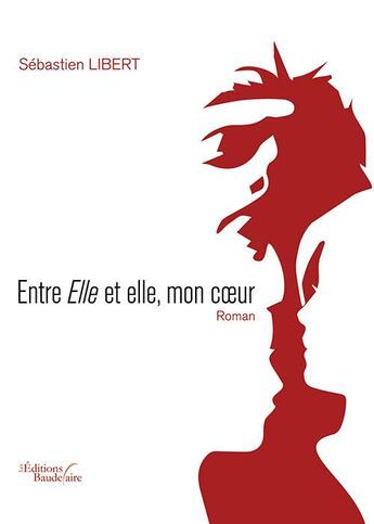 Couverture du livre « Entre Elle et elle, mon coeur » de Sebastien Libert aux éditions Baudelaire