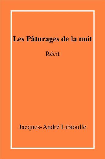 Couverture du livre « Les paturages de la nuit - recit » de Libioulle J-A. aux éditions Librinova