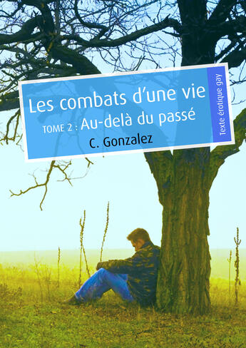 Couverture du livre « Les combats d'une vie, tome 2 (pulp gay) » de C. Gonzalez aux éditions Textes Gais