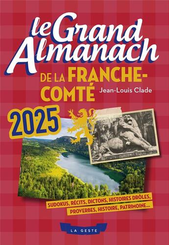 Couverture du livre « Le grand almanach de la Franche-Comté (édition 2025) » de Jean-Louis Clade aux éditions Geste